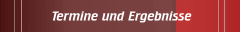 Termine und Ergebnisse